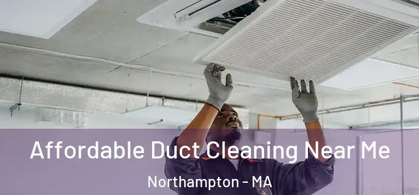 Affordable Duct Cleaning Near Me Northampton - MA