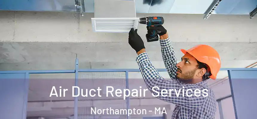 Air Duct Repair Services Northampton - MA