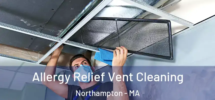 Allergy Relief Vent Cleaning Northampton - MA