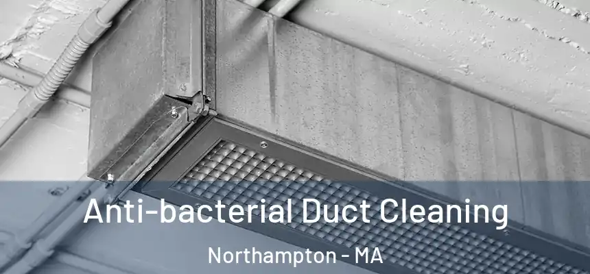  Anti-bacterial Duct Cleaning Northampton - MA
