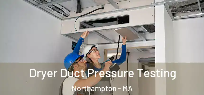  Dryer Duct Pressure Testing Northampton - MA