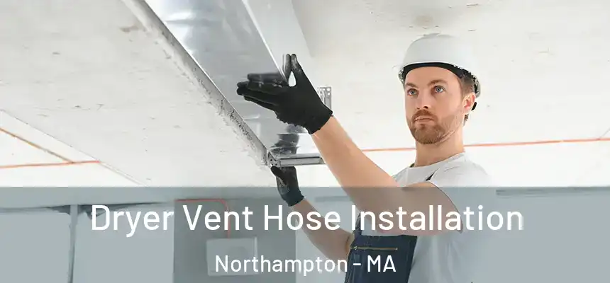  Dryer Vent Hose Installation Northampton - MA