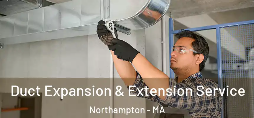  Duct Expansion & Extension Service Northampton - MA