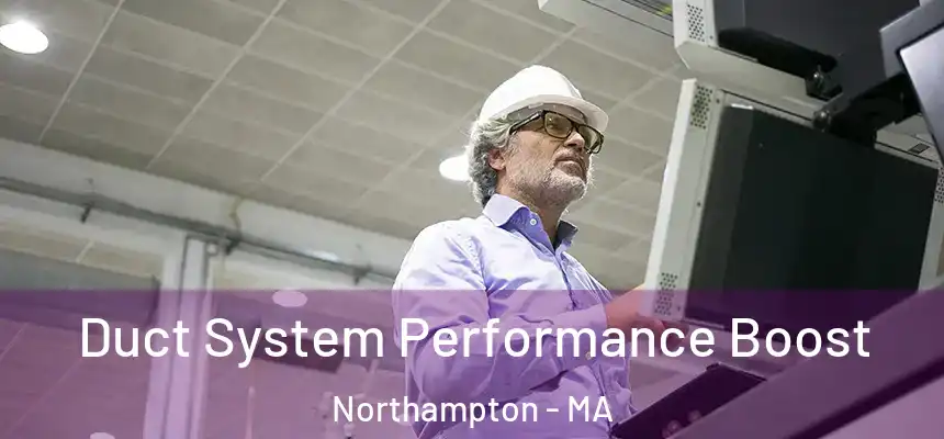  Duct System Performance Boost Northampton - MA