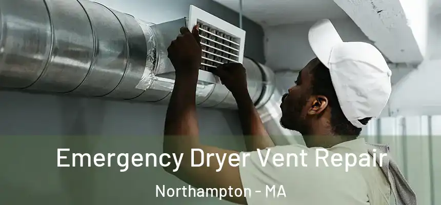 Emergency Dryer Vent Repair Northampton - MA