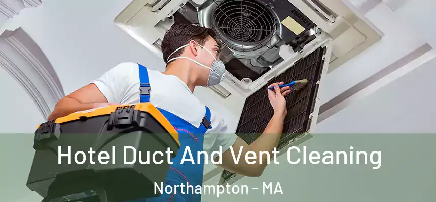  Hotel Duct And Vent Cleaning Northampton - MA