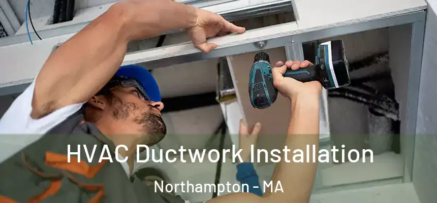  HVAC Ductwork Installation Northampton - MA