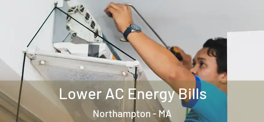  Lower AC Energy Bills Northampton - MA